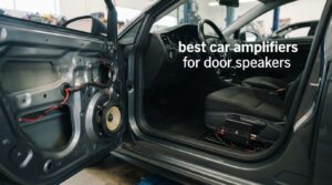 best car amplifiers for door speakers