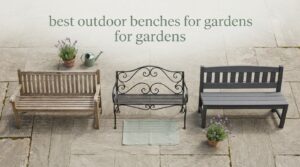 best outdoor benches for gardens